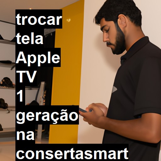 TROCAR TELA APPLE TV 1 GERAÇÃO | Veja o preço