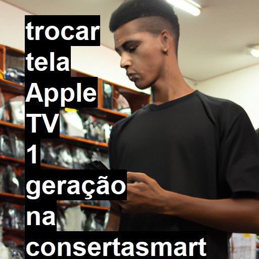 TROCAR TELA APPLE TV 1 GERAÇÃO | Veja o preço