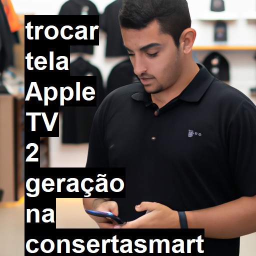 TROCAR TELA APPLE TV 2 GERAÇÃO | Veja o preço