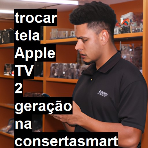 TROCAR TELA APPLE TV 2 GERAÇÃO | Veja o preço