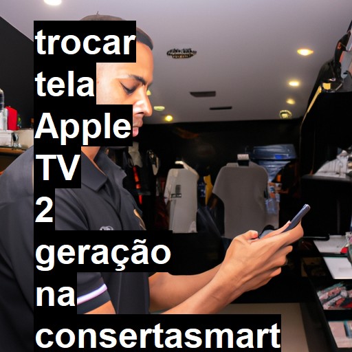 TROCAR TELA APPLE TV 2 GERAÇÃO | Veja o preço