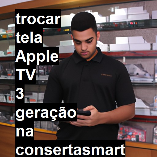 TROCAR TELA APPLE TV 3 GERAÇÃO | Veja o preço