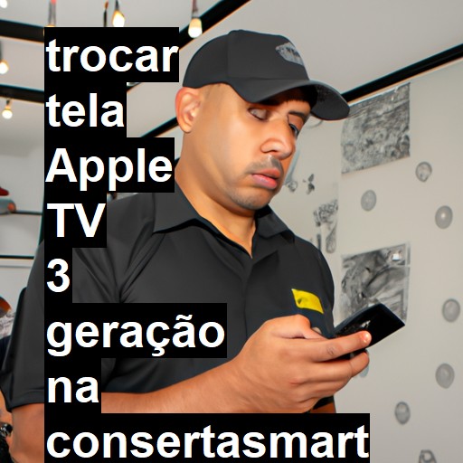 TROCAR TELA APPLE TV 3 GERAÇÃO | Veja o preço