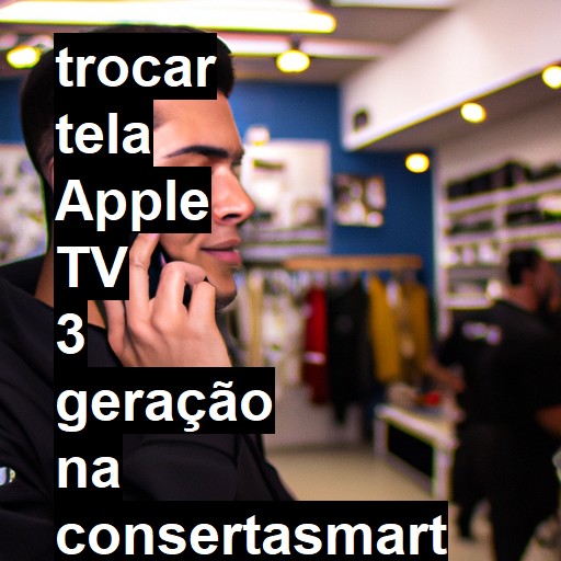 TROCAR TELA APPLE TV 3 GERAÇÃO | Veja o preço