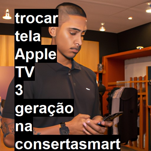 TROCAR TELA APPLE TV 3 GERAÇÃO | Veja o preço