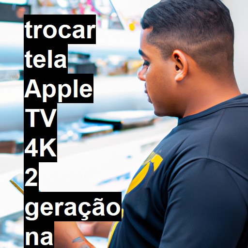 TROCAR TELA APPLE TV 4K 2 GERAÇÃO | Veja o preço