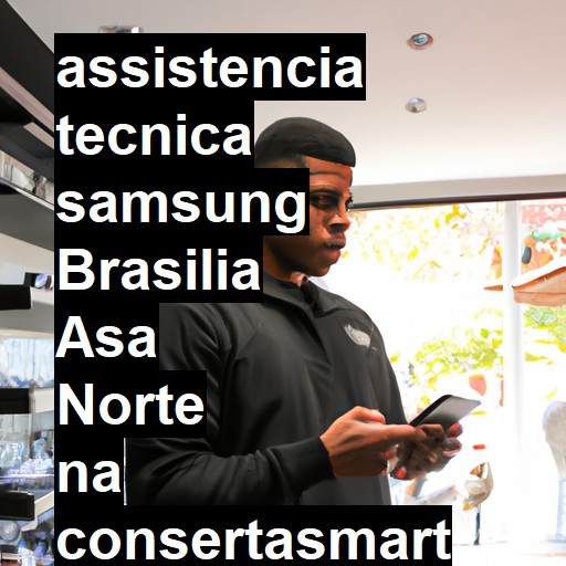 Assistência Técnica Samsung  em BRASILIA ASA NORTE |  R$ 99,00 (a partir)