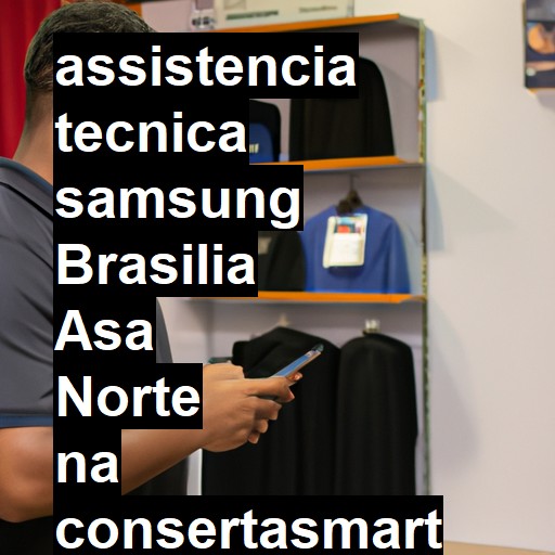 Assistência Técnica Samsung  em Brasilia Asa Norte |  R$ 99,00 (a partir)