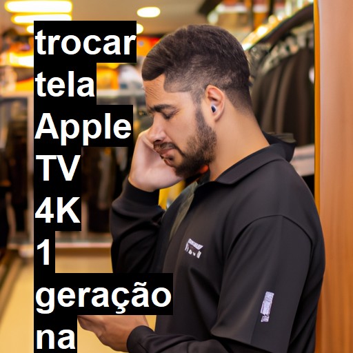 TROCAR TELA APPLE TV 4K 1 GERAÇÃO | Veja o preço