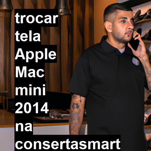 TROCAR TELA APPLE MAC MINI 2014 | Veja o preço