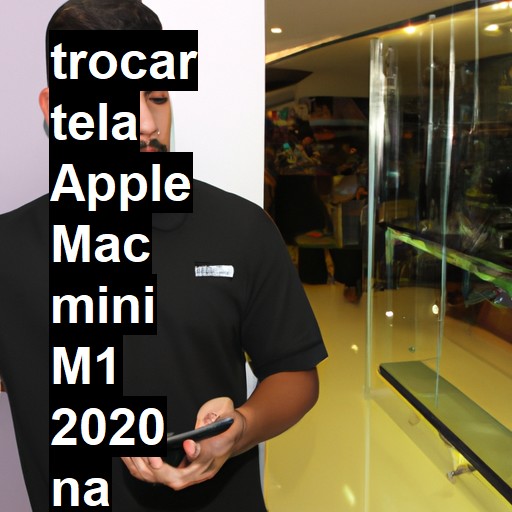 TROCAR TELA APPLE MAC MINI M1 2020 | Veja o preço