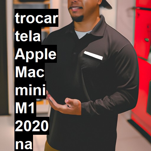 TROCAR TELA APPLE MAC MINI M1 2020 | Veja o preço