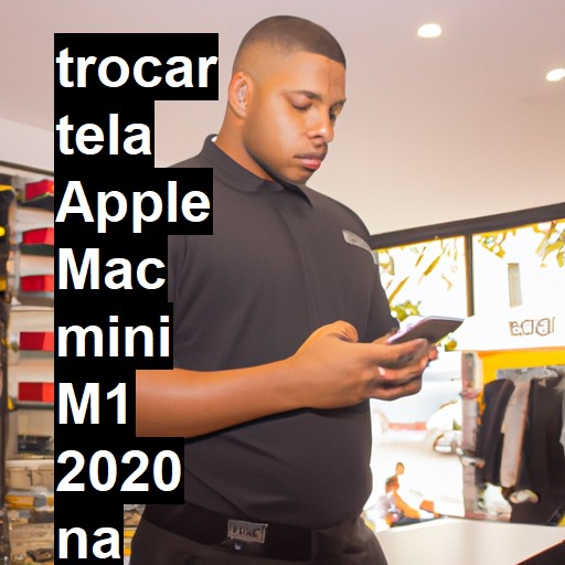 TROCAR TELA APPLE MAC MINI M1 2020 | Veja o preço