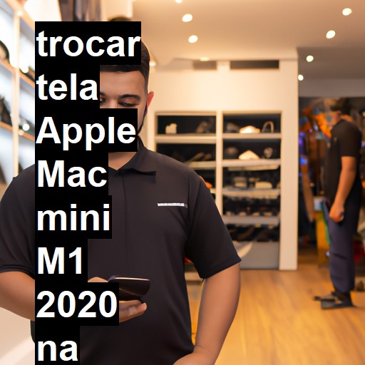 TROCAR TELA APPLE MAC MINI M1 2020 | Veja o preço