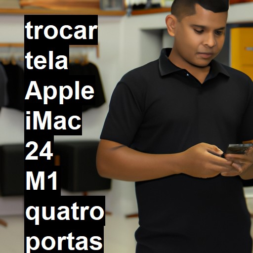 TROCAR TELA APPLE IMAC 24 M1 QUATRO PORTAS 2021 | Veja o preço