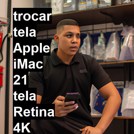 TROCAR TELA APPLE IMAC 21 TELA RETINA 4K | Veja o preço