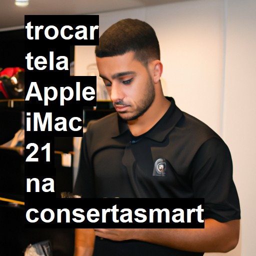 TROCAR TELA APPLE IMAC 21 | Veja o preço