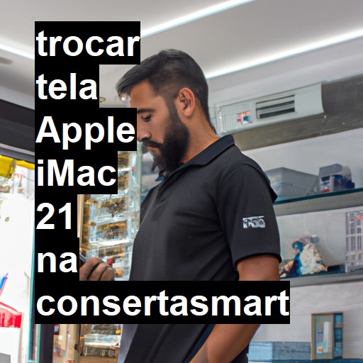 TROCAR TELA APPLE IMAC 21 | Veja o preço