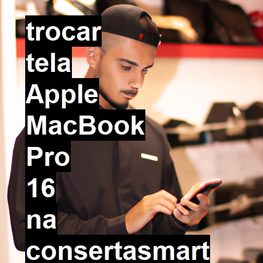 TROCAR TELA APPLE MACBOOK PRO 16 | Veja o preço