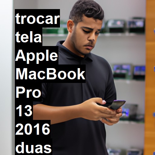 TROCAR TELA APPLE MACBOOK PRO 13 2016 DUAS PORTAS | Veja o preço