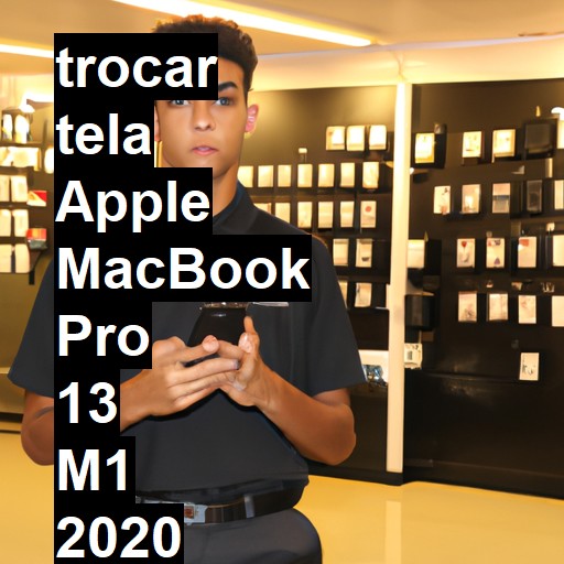 TROCAR TELA APPLE MACBOOK PRO 13 M1 2020 | Veja o preço