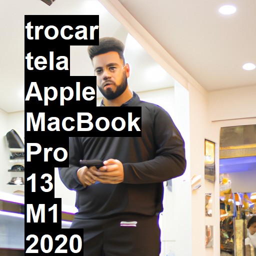 TROCAR TELA APPLE MACBOOK PRO 13 M1 2020 | Veja o preço