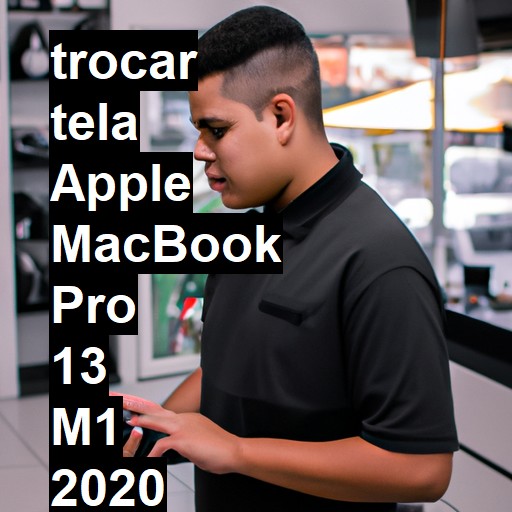 TROCAR TELA APPLE MACBOOK PRO 13 M1 2020 | Veja o preço