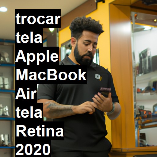 TROCAR TELA APPLE MACBOOK AIR TELA RETINA 2020 | Veja o preço