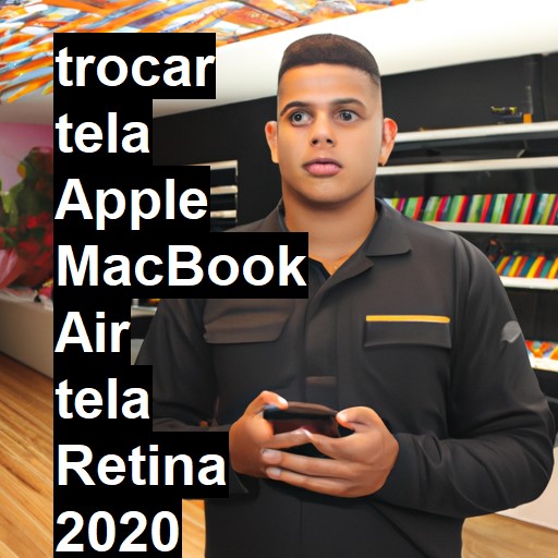 TROCAR TELA APPLE MACBOOK AIR TELA RETINA 2020 | Veja o preço