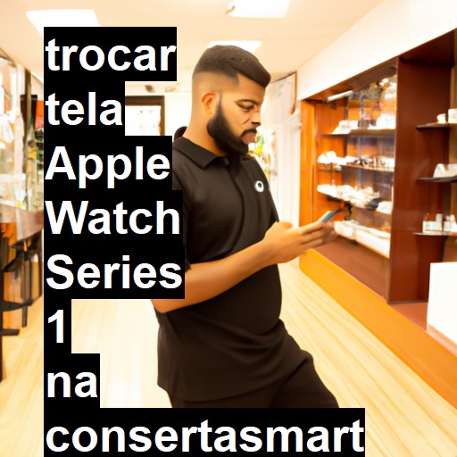 TROCAR TELA APPLE WATCH SERIES 1 | Veja o preço