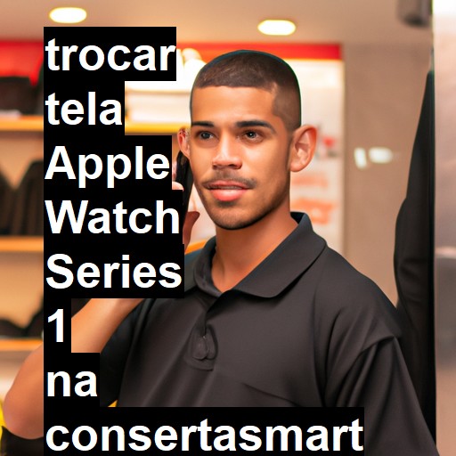 TROCAR TELA APPLE WATCH SERIES 1 | Veja o preço