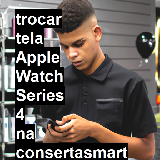 TROCAR TELA APPLE WATCH SERIES 4 | Veja o preço