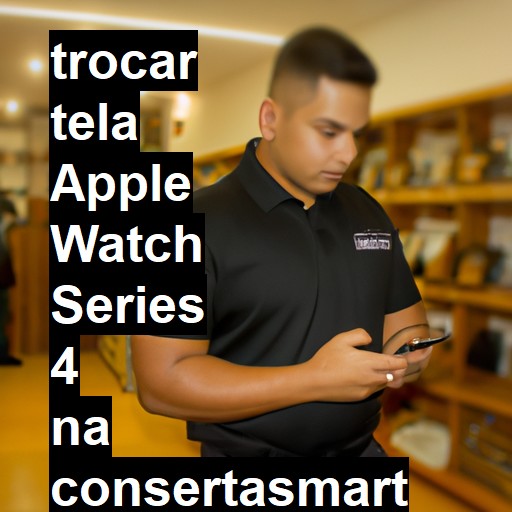 TROCAR TELA APPLE WATCH SERIES 4 | Veja o preço