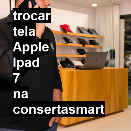 TROCAR TELA APPLE IPAD 7 | Veja o preço