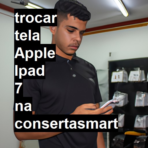 TROCAR TELA APPLE IPAD 7 | Veja o preço