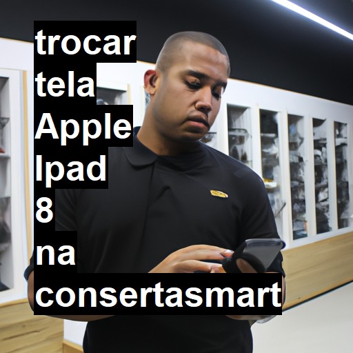 TROCAR TELA APPLE IPAD 8 | Veja o preço