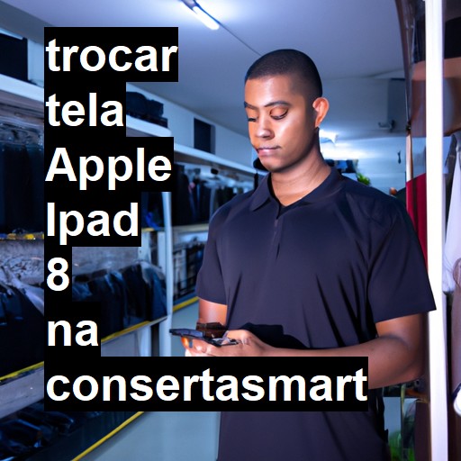 TROCAR TELA APPLE IPAD 8 | Veja o preço