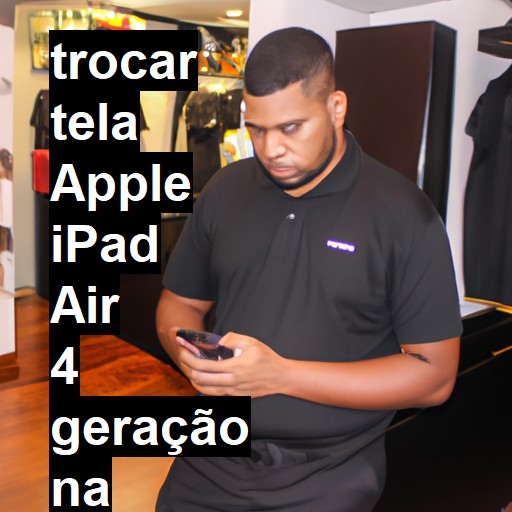 TROCAR TELA APPLE IPAD AIR 4 GERAÇÃO | Veja o preço