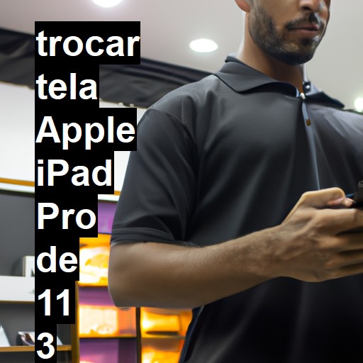 TROCAR TELA APPLE IPAD PRO DE 11 3 GERAÇÃO | Veja o preço