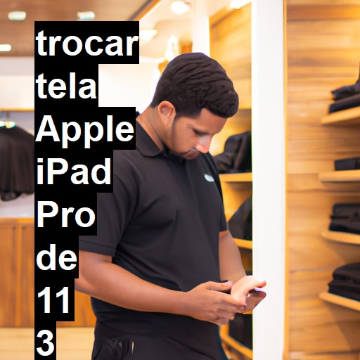 TROCAR TELA APPLE IPAD PRO DE 11 3 GERAÇÃO | Veja o preço