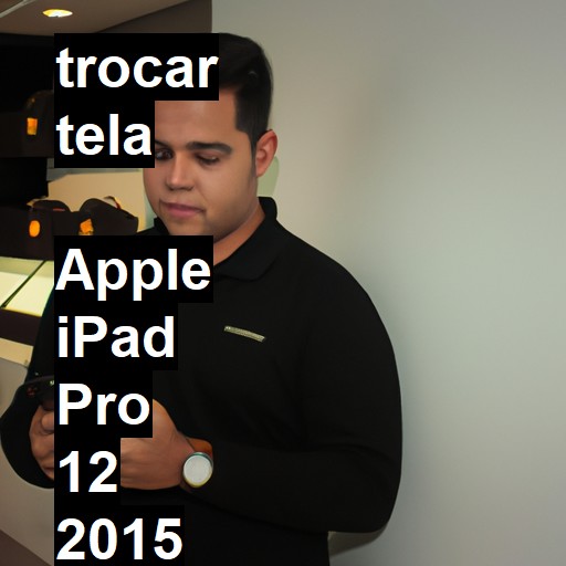 TROCAR TELA  APPLE IPAD PRO 12 2015 | Veja o preço