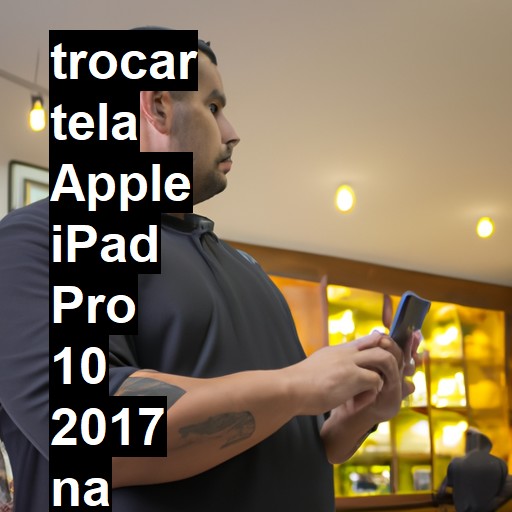 TROCAR TELA APPLE IPAD PRO 10 2017 | Veja o preço