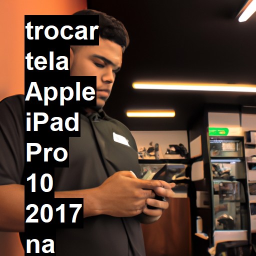 TROCAR TELA APPLE IPAD PRO 10 2017 | Veja o preço