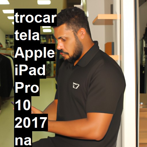 TROCAR TELA APPLE IPAD PRO 10 2017 | Veja o preço