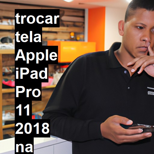 TROCAR TELA APPLE IPAD PRO 11 2018 | Veja o preço