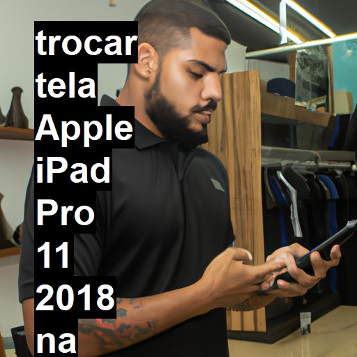 TROCAR TELA APPLE IPAD PRO 11 2018 | Veja o preço