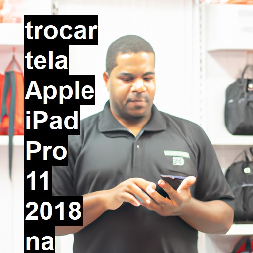 TROCAR TELA APPLE IPAD PRO 11 2018 | Veja o preço