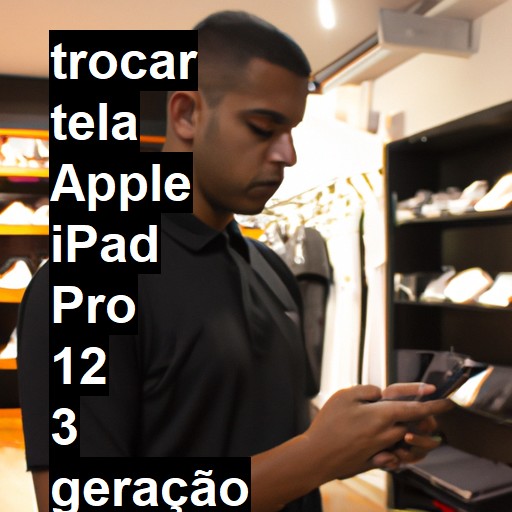 TROCAR TELA APPLE IPAD PRO 12 3 GERAÇÃO | Veja o preço