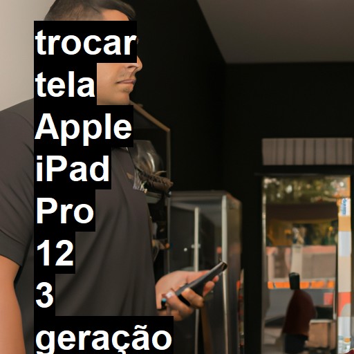 TROCAR TELA APPLE IPAD PRO 12 3 GERAÇÃO | Veja o preço