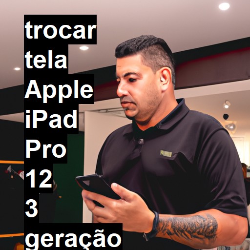 TROCAR TELA APPLE IPAD PRO 12 3 GERAÇÃO | Veja o preço